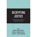 Decrypting Justice: From Epistemic Violence to Immanent Democracy