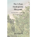 The Urban Hydroponic Blueprint: Sustainable Gardening for Small Spaces
