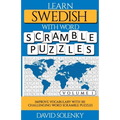 Learn Swedish with Word Scramble Puzzles Volume 1: Learn Swedish Language Vocabulary with 110 Challenging Bilingual Word Scramble Puzzles