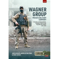 Wagner Group: Private Military Company: Establishment, Profile and Operations 2013-2023 Volume 2