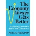 The Economy Always Gets Better: Navigating Uncertain Times with Confidence
