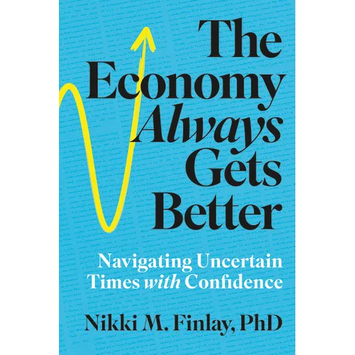 The Economy Always Gets Better: Navigating Uncertain Times with Confidence