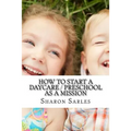 How to Start a Daycare / Preschool as a Mission: Your Most Important Mission Can Pay for Itself
