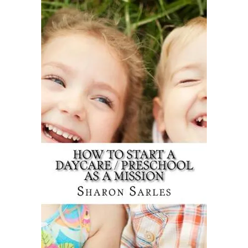 How to Start a Daycare / Preschool as a Mission: Your Most Important Mission Can Pay for Itself