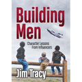 Building Men: Character Lessons from Influencers