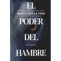 El Poder del Hambre: No sabes de lo que eres capaz, hasta que el hambre te obliga a descubrirlo