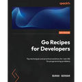 Go Recipes for Developers: Top techniques and practical solutions for real-life Go programming problems