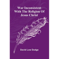 War Inconsistent with the Religion of Jesus Christ