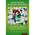Popularizing Scholarly Research: The Academic Landscape, Representation, and Professional Identity in the 21st Century