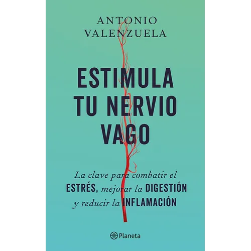 Estimula Tu Nervio Vago: La Clave Para Combatir El Estrés, Mejorar La Digestión Y Reducir La Inflamación / Stimulate Your Vagus Nerve