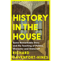 History in the House: Some Remarkable Dons and the Teaching of Politics, Character and Statecraft