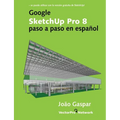 Google SketchUp Pro 8 paso a paso en español