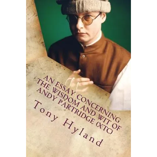 An Essay Concerning the Wisdom and Wit of Andy Partridge (XTC): His 50 Greatest Songs