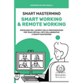 Smart Mastermind: Smart Working & Remote Working - Psicologia del Lavoro e delle Organizzazioni per Team Virtuali, Reti Collaborative e Gruppi Masterm