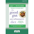 The Good Gut Anti-Inflammatory Diet: Beat whole body inflammation and live longer, happier, healthier and younger [LP 16 Pt Edition]