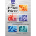 The Payroll Process: A Basic Guide to U.S. Payroll Procedures and Requirements Plus Cpp Exam Practice