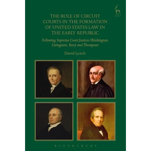 The Role of Circuit Courts in the Formation of United States Law in the Early Republic: Following Supreme Court Justices Washington, Livingston, Story