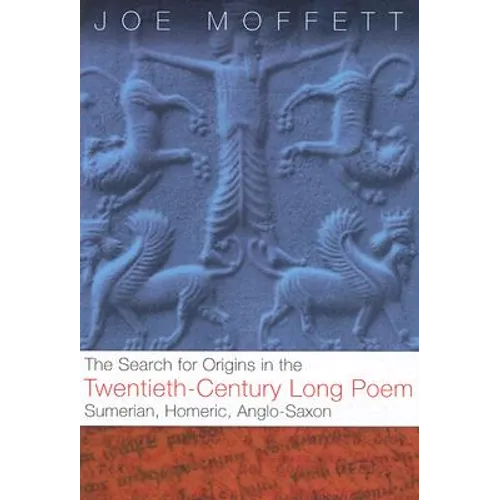Search for Origins in the Twentieth-Century Long Poem: Sumerian, Homeric, Anglo-Saxon