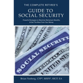 The Complete Retiree's Guide to Social Security: Powerful Strategies to Maximize Retirement Benefits and Get the Most from Your Money
