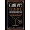 The Complete Home Bartender's Guide: Tools, Ingredients, Techniques, & Recipes for the Perfect Drink - A Cocktail Book