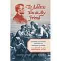 To Address You as My Friend: African Americans' Letters to Abraham Lincoln