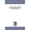 The Young Magdalen; and Other Poems. by Francis S. Smith. With A Portrait of the Author.