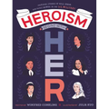 Heroism Begins with Her: Inspiring Stories of Bold, Brave, and Gutsy Women in the U.S. Military