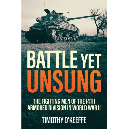 Battle Yet Unsung: The Fighting Men of the 14th Armored Division in World War II