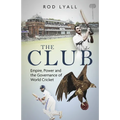 The Club: Empire, Power and the Governance of World Cricket