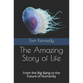 The Amazing Story of Life: From the Big Bang to the Future of Humanity