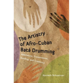 The Artistry of Afro-Cuban Bata Drumming: Aesthetics, Transmission, Bonding, and Creativity