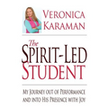 The Spirit-led Student: My Journey Out of Performance and Into His Presence with Joy