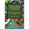 Vegan Cookbook: Tasty Recipes to Boost Your Energy and Nourishing Your Body