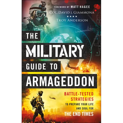 The Military Guide to Armageddon: Battle-Tested Strategies to Prepare Your Life and Soul for the End Times