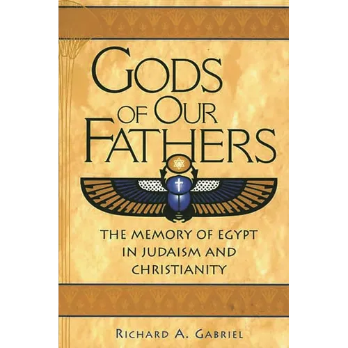 Gods of Our Fathers: The Memory of Egypt in Judaism and Christianity