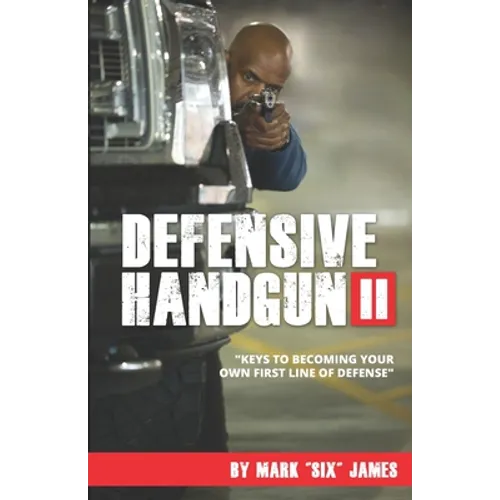 Defensive Handgun II: Keys To Becoming Your Own First Line of Defense