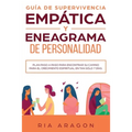 Guía de supervivencia empática y eneagrama de personalidad: Plan paso a paso para encontrar su camino para el crecimiento espiritual en tan sólo 7 día
