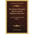 The History Of Sunday Schools And Of Religious Education: From The Earliest Times (1847)