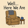 Well... Here We Are