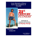 21St Century Fitness: Your Guide to Getting Younger as You Grow Older
