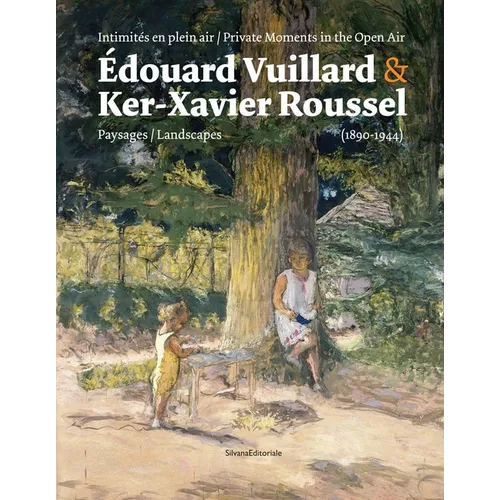 Édouard Vuillard & Ker-Xavier Roussel: Private Moments in the Open Air: Landscapes (1890-1944)