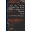 Captain Cook's Three Voyages to the Pacific Ocean [microform]: the First Performed in the Years 1768, 1769, 1770 & 1771, the Second in 1772, 1773, 177