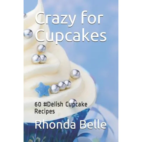 Crazy for Cupcakes: 60 #Delish Cupcake Recipes