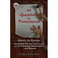 95 Questions for Protestants: Points to Ponder During the 500 Year Anniversary of the Protestant Reformation...and Beyond