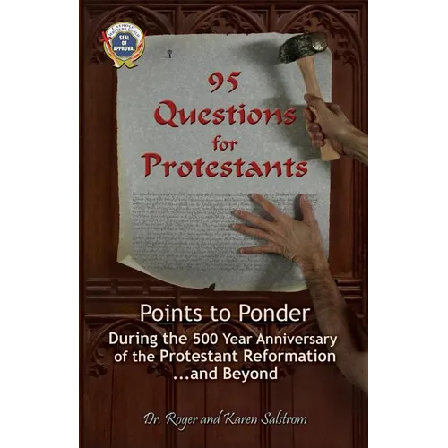 95 Questions for Protestants: Points to Ponder During the 500 Year Anniversary of the Protestant Reformation...and Beyond