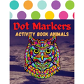 Dot Markers Activity Book Animals: 100 Animals to Color, for Toddlers, Preschool, and Kindergarten Kids