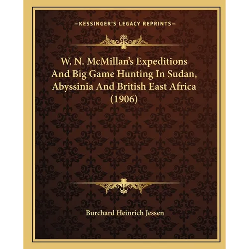 W. N. McMillan's Expeditions And Big Game Hunting In Sudan, Abyssinia And British East Africa (1906)