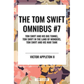 Tom Swift Omnibus #7: Tom Swift and His Big Tunnel, Tom Swift in the Land of Wonders, Tom Swift and His War Tank