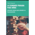 La Economía Pensada Para Niños: elementos básicos para entender su funcionamiento