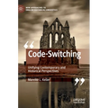 Code-Switching: Unifying Contemporary and Historical Perspectives